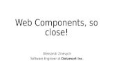 Web components, so close!