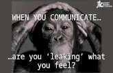 Are you 'leaking' what you feel?
