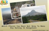 Which places you must not skip to make day outing in bangalore