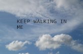 Keep walking in my way