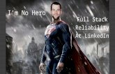 I'm No Hero: Full Stack Reliability at LinkedIn