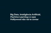 Big Data, Inteligência Artificial, Machine Learning e o que Hollywood não vai te contar