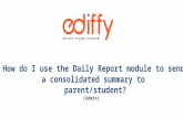 How do I use the Daily Report module to send  a consolidated summary to parent/student? (Admin)