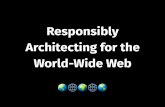 Responsibly Architecting for the World–Wide Web
