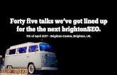 Forty five talks we’ve got lined up for the the next brightonSEO.