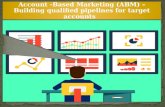 Account Based Marketing - Building qualified pipelines for target accounts