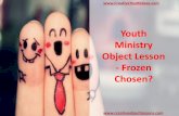 Youth Ministry Object Lesson - Frozen Chosen?