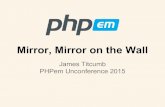 Mirror, mirror on the wall (PHPem Unconf 2015)