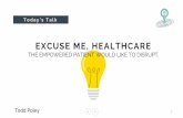 Excuse Me, Healthcare: The Empowered Patient Would Like to Disrupt - Todd Poley