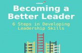 6 Steps in Developing Leadership Skills: Becoming a Better Leader