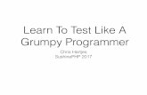 Learn To Test Like A Grumpy Programmer - 3 hour workshop