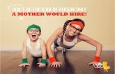 Don't be the kind of person only a mother would hire!