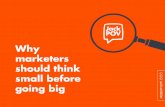Why marketers should think small before going big