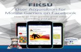 User Acquisition for Mobile Games on Facebook