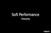 Soft performance - measuring