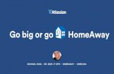 Go Big or Go HomeAway with JIRA and Confluence