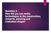 Question 4 - How did you use media technologies in the construction, research, planning and evaluation stages?