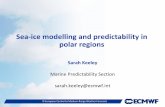 Sea-ice modelling and predictability in polar regions Sarah Keeley