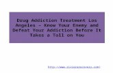 Drug Addiction Treatment Los Angeles – Know Your Enemy and Defeat Your Addiction Before It Takes a Toll on You