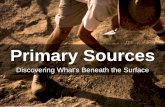 Primary Sources- Discovering Whats Beneath the Surface
