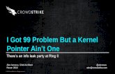 Alex Ionescu – I Got 99 Problem But a Kernel Pointer Ain't One