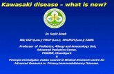 WHAT IS NEW - Kawasaki Disease : recent trends - Prof Surjeet Singh