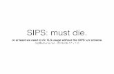 Sips must die, die, die - about TLS usage in the SIP protocol