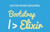 Bootstrap |> Elixir - Easy fun for busy developers