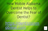 How mobile alabama dentist helps to overcome the fear of dentist