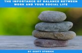 The Importance of Balance between Work and your Social Life by Scott Storick