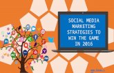 What are the social media marketing Strategies to win the game in 2016What are the social media marketing Strategies to win the game in 2016 ?