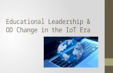 Educational leadership and OD change in the IoT Era