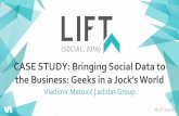 LIFT 2016: Bringing Social Data to the Business - Geeks in a Jock’s World by Vladimir Matovic