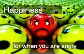 Happiness for when you are angry
