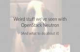 Weird things weve seen with OpenStack Neutron