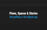Flows, Spaces and Stories: Storytelling in the Digital Age