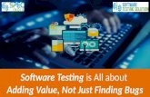 Software Testing is All about Adding Value, Not Just Finding Bugs