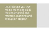 Q4.) How did you use media technologies in the construction and reseach, planning and evaluation stages?