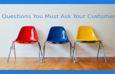 3 Questions You Must Ask Your Customers