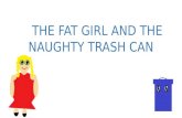 The Fat Girl and the Naughty Trash Can