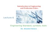 Introduction to Engineering and profession Ethics Lecture6-Engineering Standard, Symbols, Tools-Dr.Khaled Bakro