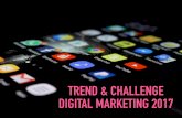 Trend and Challenge Digital Marketing 2017