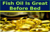 Fish oil is great before bed