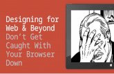 Designing for web & beyond – don’t get caught with your browser down finalclean