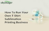 How To Run Your Own T Shirt Sublimation Printing Business