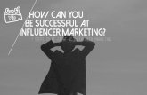 How can you be successful at influencer marketing