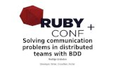 Rubyconf2016 - Solving communication problems in distributed teams with BDD