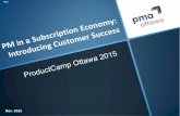 ProductCamp Ottawa 2015 - PM in a Subscription Economy: Introducing Customer Success
