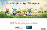Flourishing in an Age of Disruption TEFI 9: The Disruptive Power of Caring.