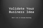 Quickly Validate Your Business Idea - Or kill it before it becomes Darling.